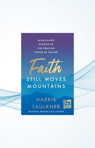 Faith Still Moves Mountains Miraculous Stories of the Healing Power of Prayer image 0