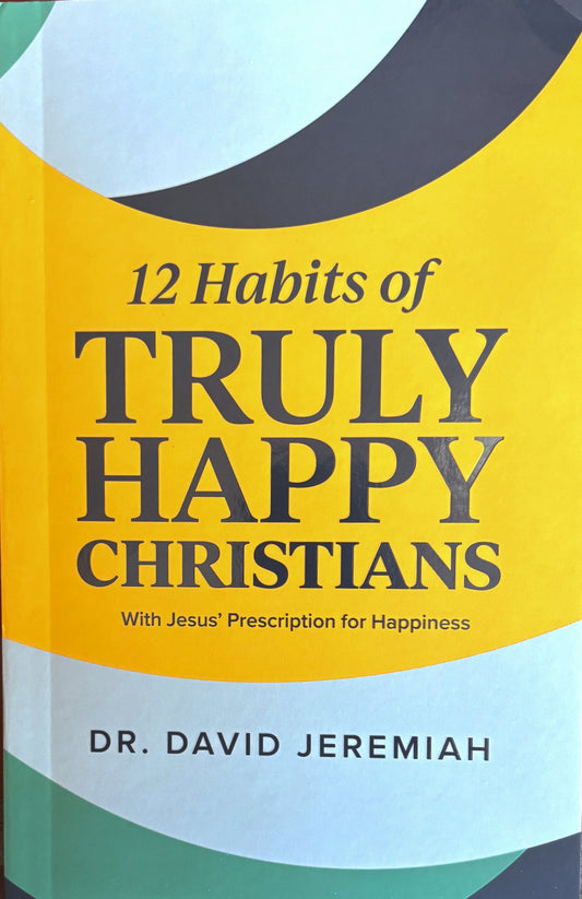 12 Habits of Truly Happy Christians, Jesus Prescription for Happiness image 0