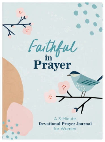 Faithful in Prayer, A 3-Minute Devotional Prayer Journal for Women image 0