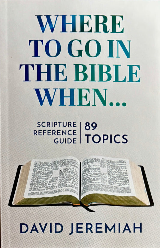 Where To Go in the Bible When, A Scripture Reference Guide for Every Christian image 0